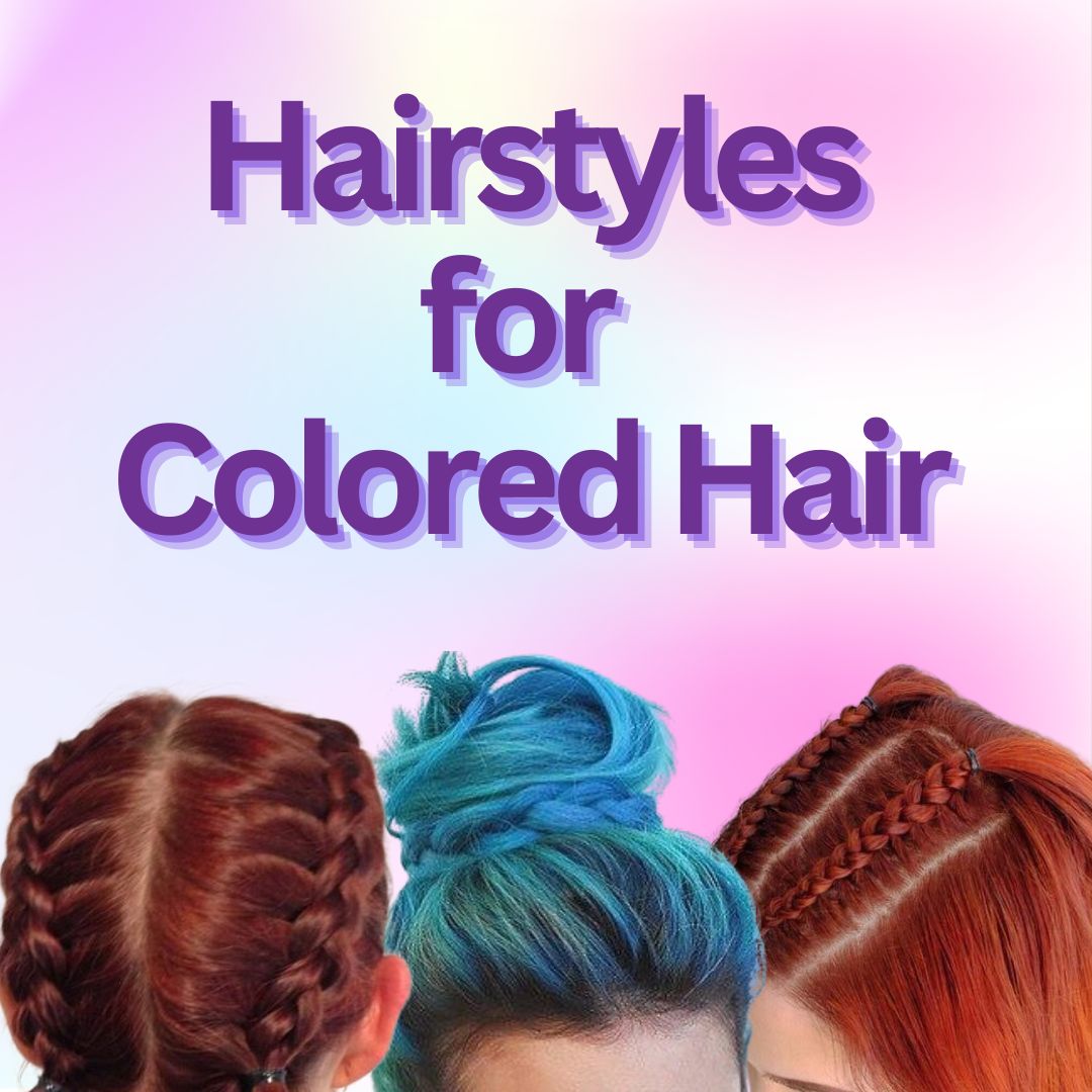 Trendy Hairstyles for Colored Hair